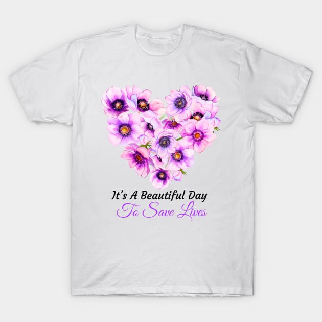 Its a Beautiful Day To Save lives Gift T-Shirt T-Shirt by ProShop1